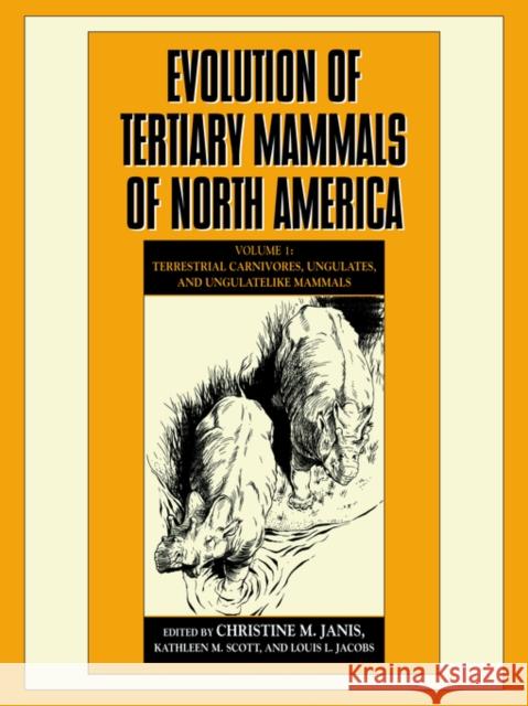 Evolution of Tertiary Mammals of North America: Volume 1, Terrestrial Carnivores, Ungulates, and Ungulate Like Mammals Janis, Christine M. 9780521619684