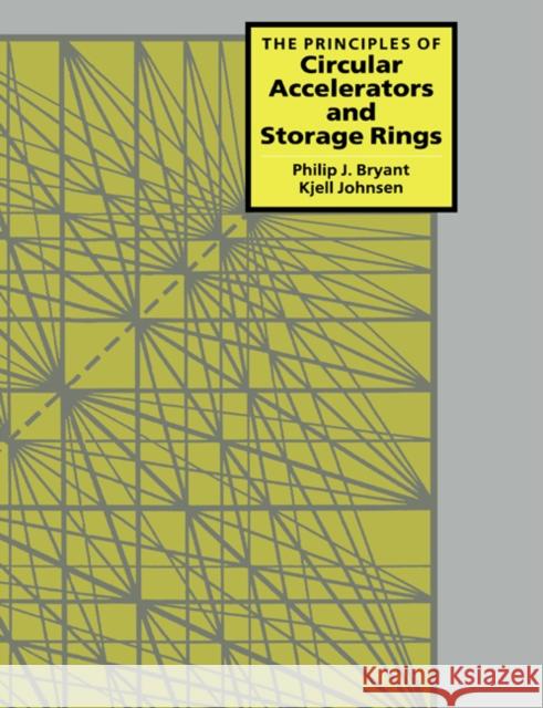 The Principles of Circular Accelerators and Storage Rings Philip J. Bryant Kjell Johnsen 9780521619691 Cambridge University Press