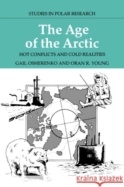 The Age of the Arctic: Hot Conflicts and Cold Realities Osherenko, Gail 9780521619714 Cambridge University Press