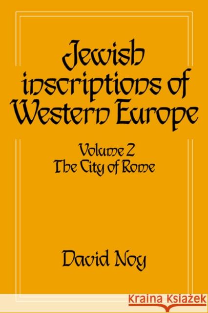 Jewish Inscriptions of Western Europe: Volume 2, the City of Rome Noy, David 9780521619783 Cambridge University Press