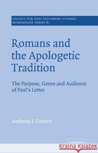 Romans and the Apologetic Tradition: The Purpose, Genre and Audience of Paul's Letter Guerra, Anthony J. 9780521619837 Cambridge University Press