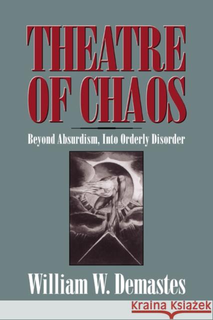 Theatre of Chaos: Beyond Absurdism, Into Orderly Disorder Demastes, William W. 9780521619868 Cambridge University Press