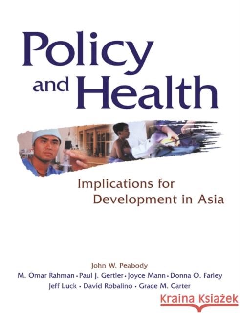 Policy and Health: Implications for Development in Asia John W. Peabody (University of California, Los Angeles), M. Omar Rahman (Harvard University, Massachusetts), Paul J. Ger 9780521619905