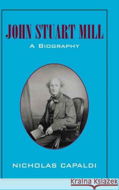 John Stuart Mill: A Biography Capaldi, Nicholas 9780521620246 Cambridge University Press