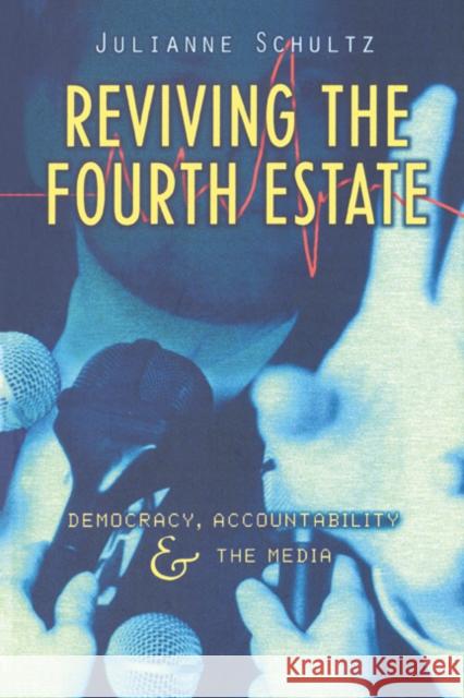 Reviving the Fourth Estate: Democracy, Accountability and the Media Julianne Schultz 9780521620420 Cambridge University Press