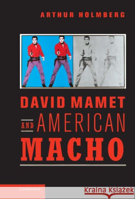 David Mamet and American Macho Arthur Holmberg 9780521620642