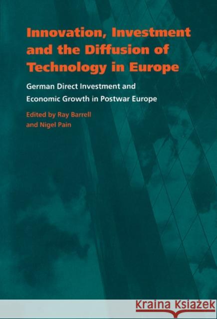 Innovation, Investment and the Diffusion of Technology in Europe: German Direct Investment and Economic Growth in Postwar Europe Barrell, Ray 9780521620871 Cambridge University Press
