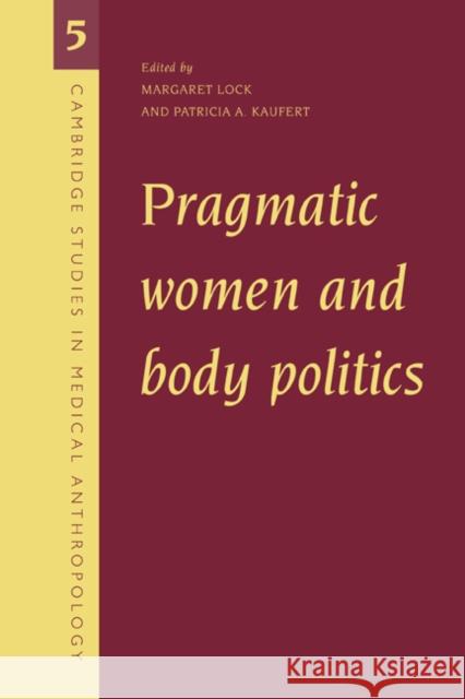 Pragmatic Women and Body Politics Margaret Lock Patricia A. Kaufert 9780521620994 Cambridge University Press