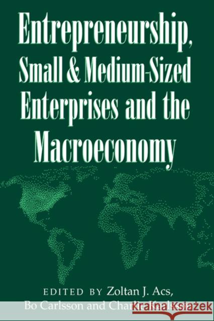 Entrepreneurship, Small and Medium-Sized Enterprises and the Macroeconomy Zoltan J. Acs Bo Carlsson Charlie Karlsson 9780521621052