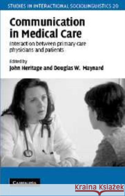 Communication in Medical Care: Interaction Between Primary Care Physicians and Patients Heritage, John 9780521621236 Cambridge University Press