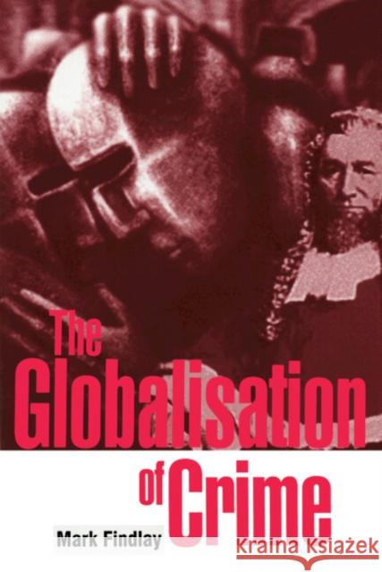 The Globalisation of Crime: Understanding Transitional Relationships in Context Findlay, Mark 9780521621250 Cambridge University Press