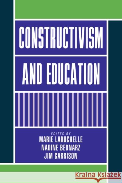 Constructivism and Education Marie Larochelle Jim Garrison Nadine Bednarz 9780521621359 Cambridge University Press