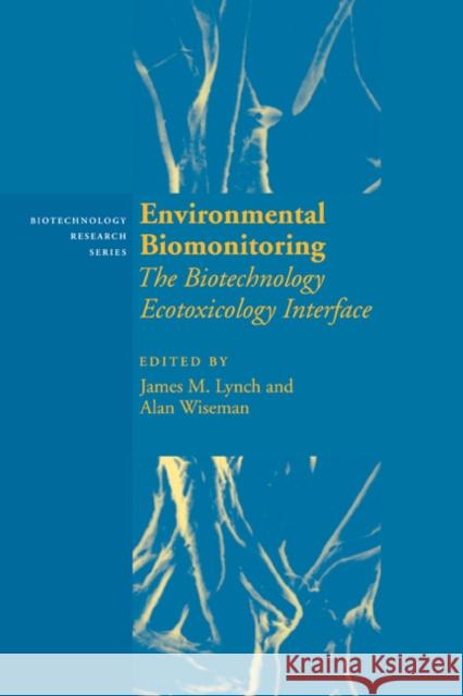 Environmental Biomonitoring: The Biotechnology Ecotoxicology Interface Lynch, James M. 9780521621410 Cambridge University Press
