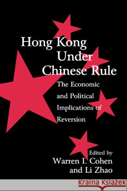 Hong Kong Under Chinese Rule: The Economic and Political Implications of Reversion Cohen, Warren I. 9780521621588 Cambridge University Press