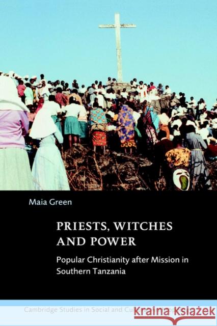 Priests, Witches and Power: Popular Christianity After Mission in Southern Tanzania Green, Maia 9780521621892 Cambridge University Press