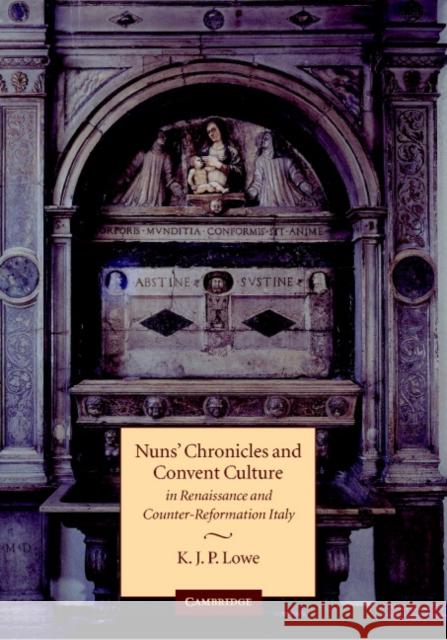 Nuns' Chronicles and Convent Culture in Renaissance and Counter-Reformation Italy K. J. P. Lowe 9780521621915 Cambridge University Press