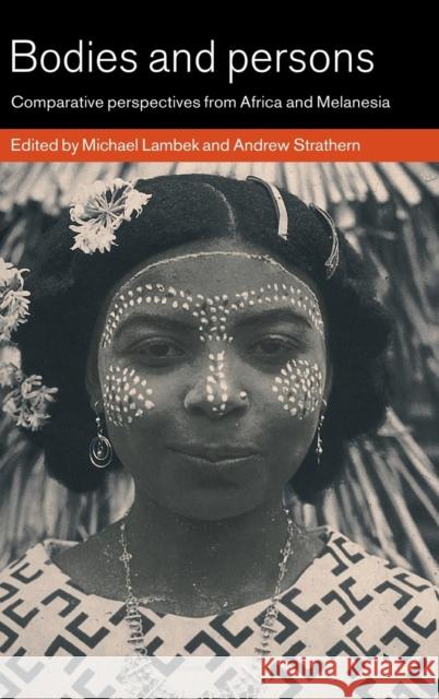 Bodies and Persons: Comparative Perspectives from Africa and Melanesia Lambek, Michael 9780521621946