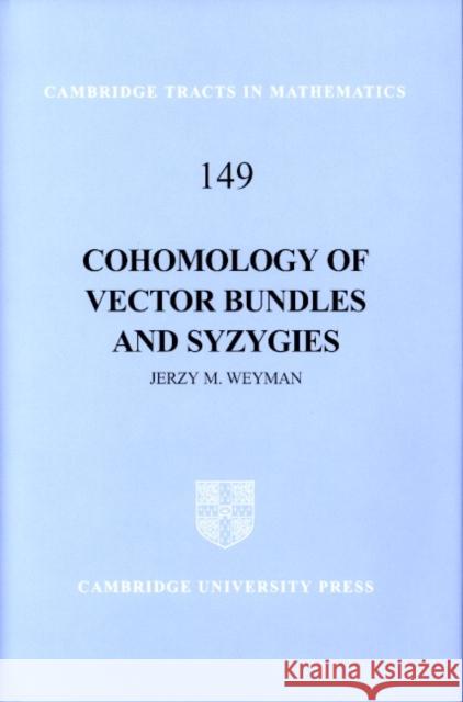 Cohomology of Vector Bundles and Syzygies Jerzy Weyman B. Bollobas W. Fulton 9780521621977 Cambridge University Press