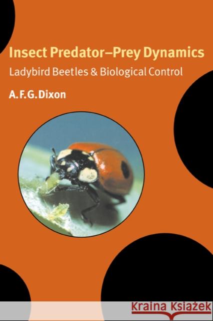 Insect Predator-Prey Dynamics: Ladybird Beetles and Biological Control Dixon, A. F. G. 9780521622035 Cambridge University Press