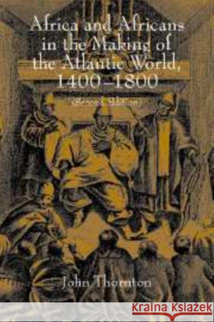 Africa and Africans in the Making of the Atlantic World, 1400–1800 John Thornton (Millersville University, Pennsylvania) 9780521622172 Cambridge University Press