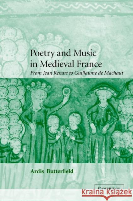 Poetry and Music in Medieval France: From Jean Renart to Guillaume de Machaut Butterfield, Ardis 9780521622196
