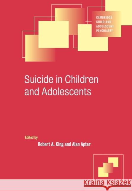 Suicide in Children and Adolescents Robert King Alan Apter Robert A. King 9780521622264 Cambridge University Press