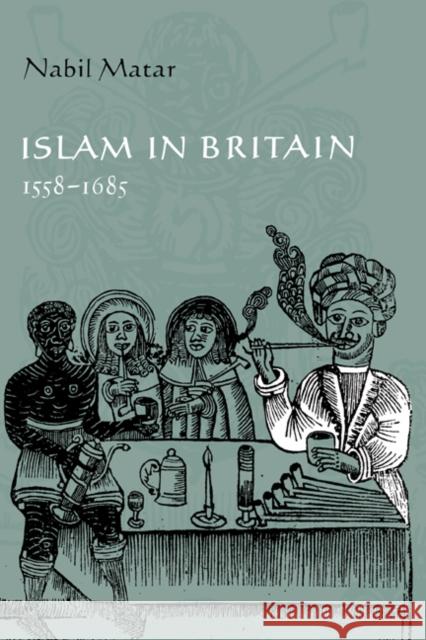 Islam in Britain, 1558-1685 Nabil Matar N. I. Matar 9780521622332