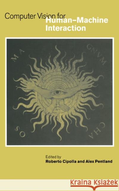 Computer Vision for Human-Machine Interaction Roberto Cipolla (University of Cambridge), Alex Pentland (Massachusetts Institute of Technology) 9780521622530 Cambridge University Press