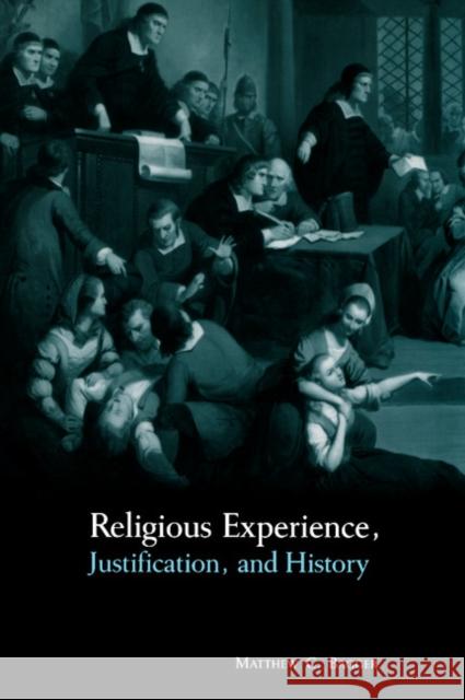 Religious Experience, Justification, and History Matthew C. Bagger 9780521622554 Cambridge University Press