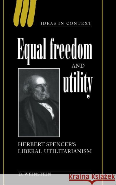 Equal Freedom and Utility: Herbert Spencer's Liberal Utilitarianism Weinstein, David 9780521622646