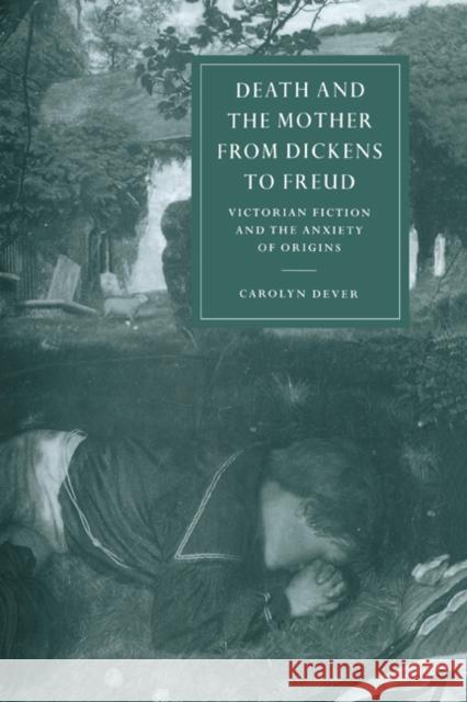 Death and the Mother from Dickens to Freud Dever, Carolyn 9780521622806 Cambridge University Press