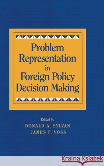 Problem Representation in Foreign Policy Decision-Making Donald A. Sylvan James F. Voss 9780521622936 Cambridge University Press