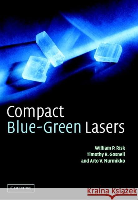 Compact Blue-Green Lasers W. P. Risk Timothy Gosnell 9780521623186 CAMBRIDGE UNIVERSITY PRESS