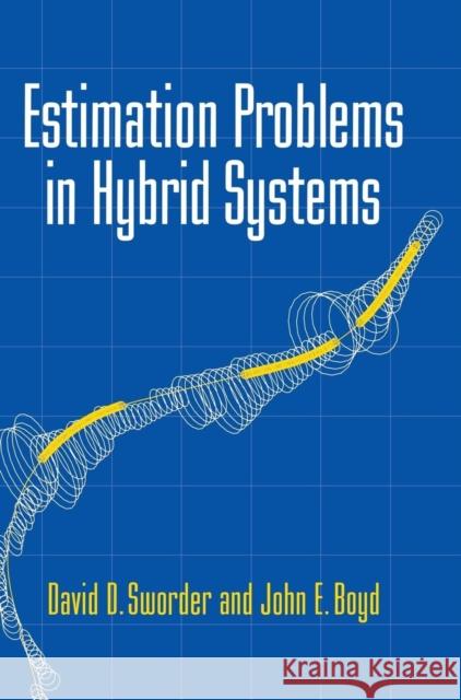 Estimation Problems in Hybrid Systems David D. Sworder John E. Boyd 9780521623209 Cambridge University Press
