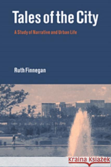 Tales of the City: A Study of Narrative and Urban Life Finnegan, Ruth 9780521623346 CAMBRIDGE UNIVERSITY PRESS