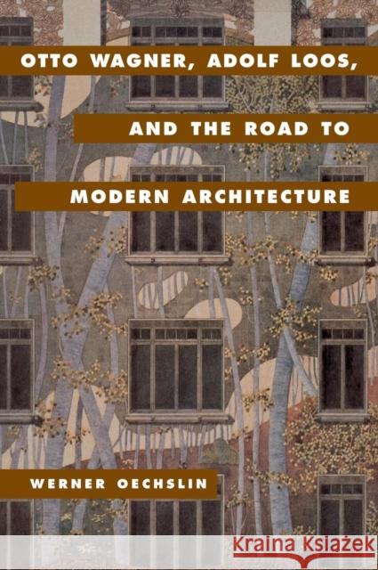 Otto Wagner, Adolf Loos, and the Road to Modern Architecture Werner Oechslin 9780521623469 CAMBRIDGE UNIVERSITY PRESS