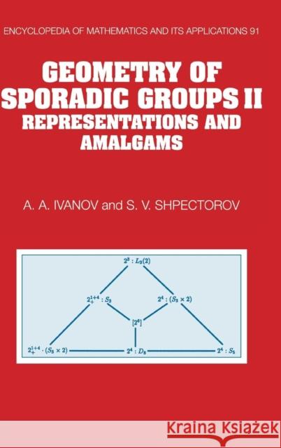 Geometry of Sporadic Groups: Volume 2, Representations and Amalgams A. A. Ivanov Sergei V. Shpectorov S. V. Shpectorov 9780521623490