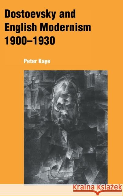 Dostoevsky and English Modernism 1900-1930 Peter Kaye 9780521623582 CAMBRIDGE UNIVERSITY PRESS