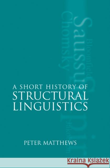 A Short History of Structural Linguistics P. H. Matthews Peter Matthews 9780521623674