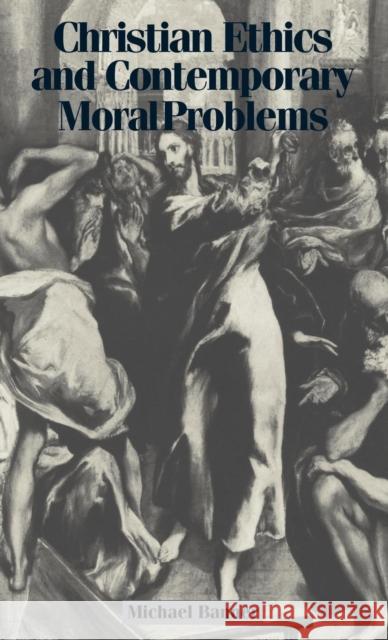 Christian Ethics and Contemporary Moral Problems Michael C. Banner 9780521623827 Cambridge University Press