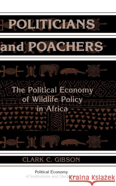 Politicians and Poachers: The Political Economy of Wildlife Policy in Africa Clark C. Gibson (Indiana University) 9780521623858 Cambridge University Press