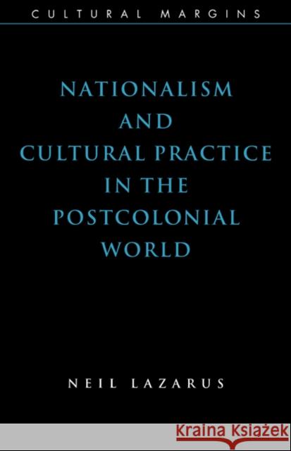 Nationalism and Cultural Practice in the Postcolonial World Neil Lazarus Timothy Brennan 9780521624107 Cambridge University Press