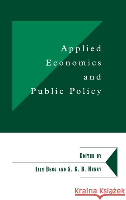 Applied Economics and Public Policy Iain Begg (South Bank University, London), Brian Henry (London Business School) 9780521624145 Cambridge University Press