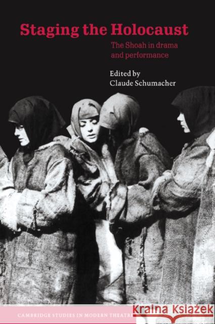 Staging the Holocaust: The Shoah in Drama and Performance Schumacher, Claude 9780521624152 Cambridge University Press