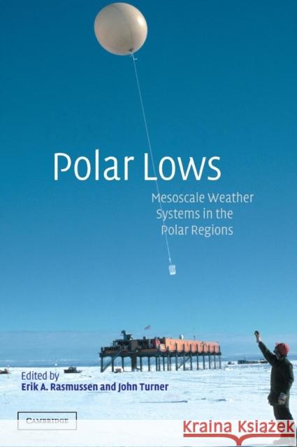Polar Lows: Mesoscale Weather Systems in the Polar Regions Rasmussen, Erik A. 9780521624305 Cambridge University Press
