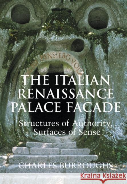 The Italian Renaissance Palace Façade: Structures of Authority, Surfaces of Sense Burroughs, Charles 9780521624381 Cambridge University Press