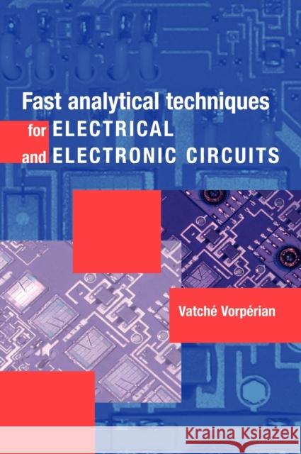 Fast Analytical Techniques for Electrical and Electronic Circuits Vatche Vorperian 9780521624428 Cambridge University Press