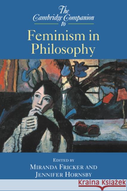 The Cambridge Companion to Feminism in Philosophy Miranda Fricker Miranda Fricker Jennifer Hornsby 9780521624510