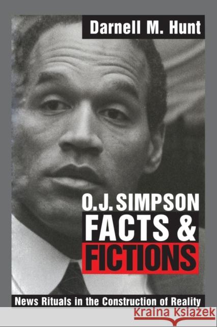 O. J. Simpson Facts and Fictions: News Rituals in the Construction of Reality Hunt, Darnell M. 9780521624688 Cambridge University Press