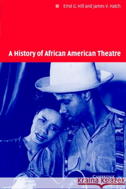 A History of African American Theatre James V. Hatch Errol Hill Don B. Wilmeth 9780521624725 Cambridge University Press
